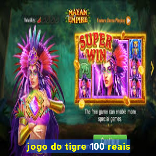 jogo do tigre 100 reais