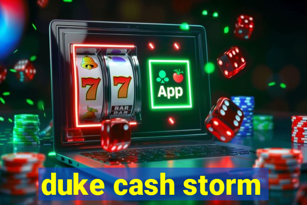 duke cash storm