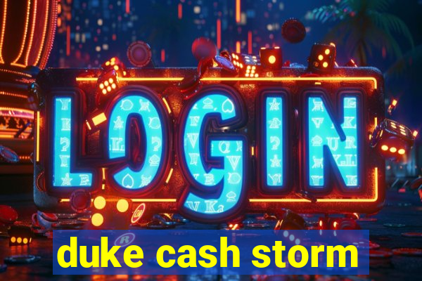 duke cash storm