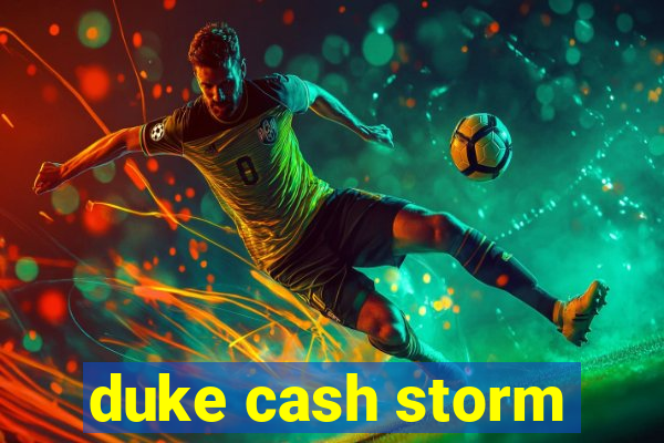 duke cash storm