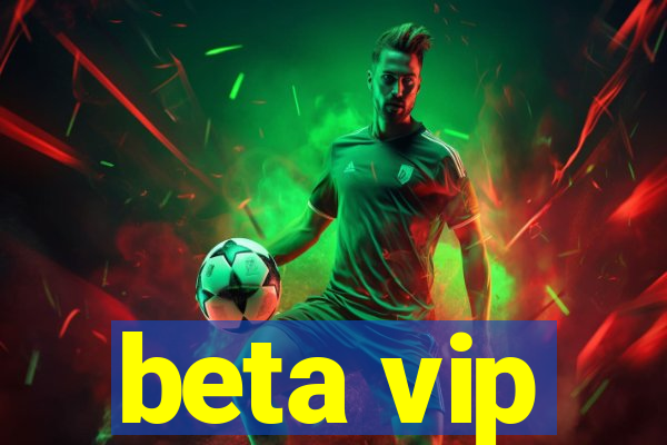 beta vip