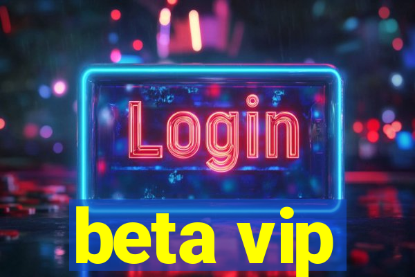 beta vip