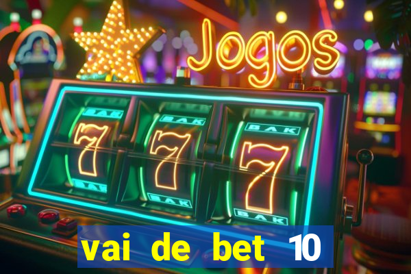 vai de bet 10 reais no cadastro