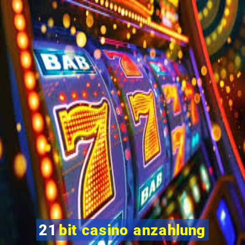 21 bit casino anzahlung