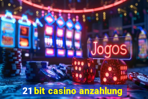 21 bit casino anzahlung