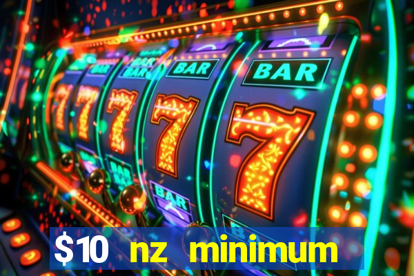 $10 nz minimum deposit casino