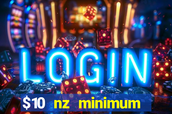 $10 nz minimum deposit casino