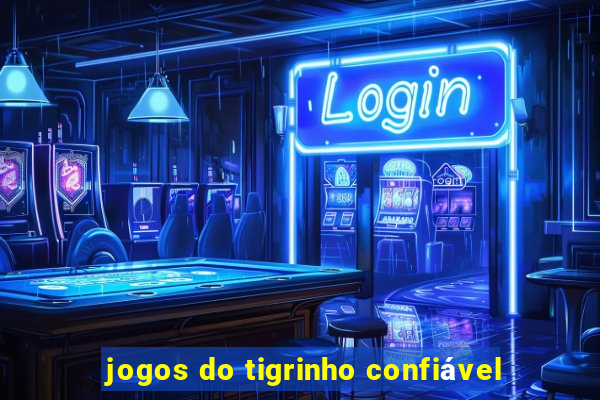 jogos do tigrinho confiável