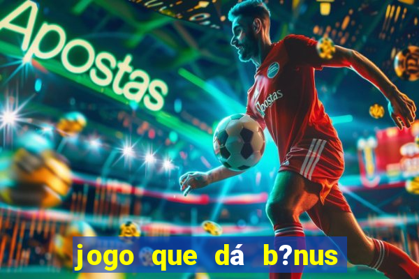 jogo que dá b?nus ao se cadastrar