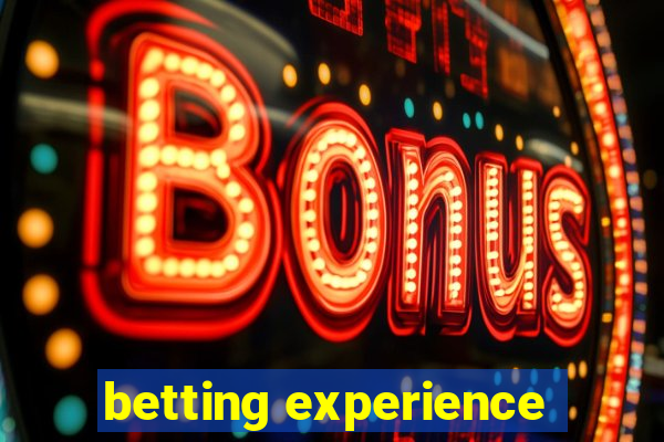 betting experience