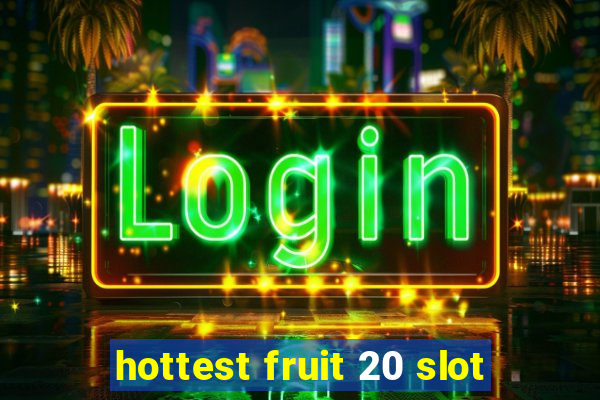 hottest fruit 20 slot