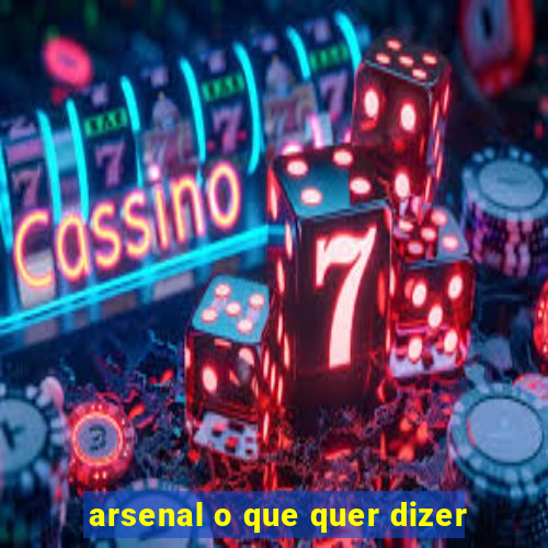 arsenal o que quer dizer