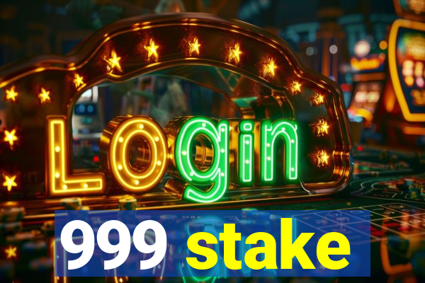 999 stake