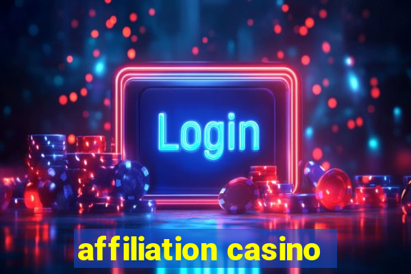 affiliation casino