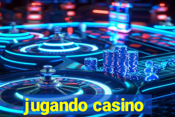 jugando casino