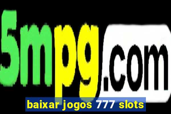 baixar jogos 777 slots