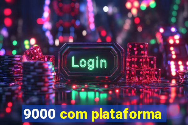 9000 com plataforma