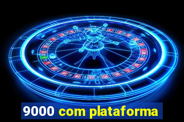 9000 com plataforma