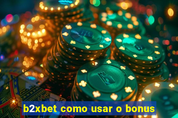 b2xbet como usar o bonus