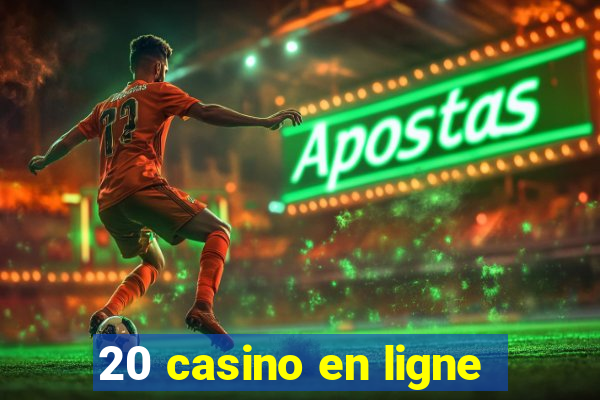 20 casino en ligne