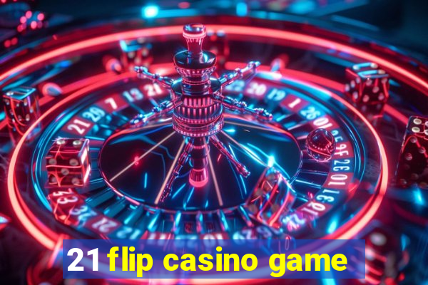 21 flip casino game