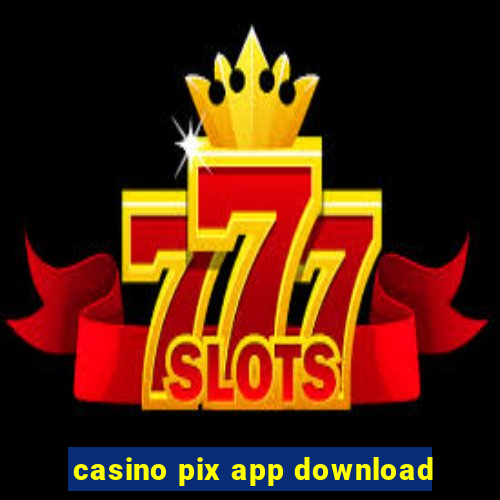 casino pix app download