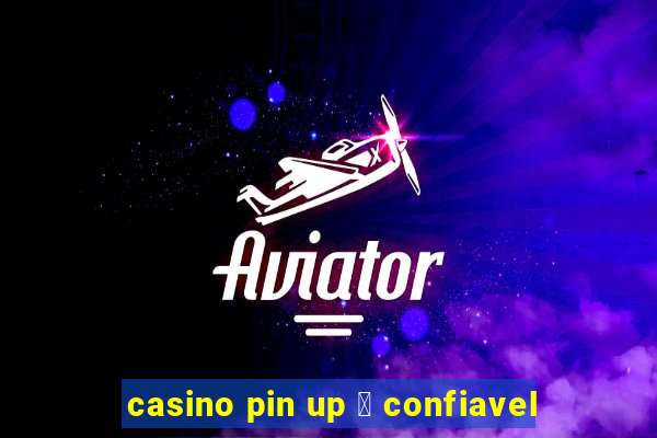 casino pin up 茅 confiavel