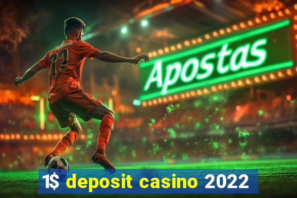 1$ deposit casino 2022