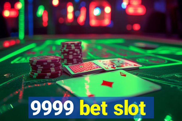 9999 bet slot