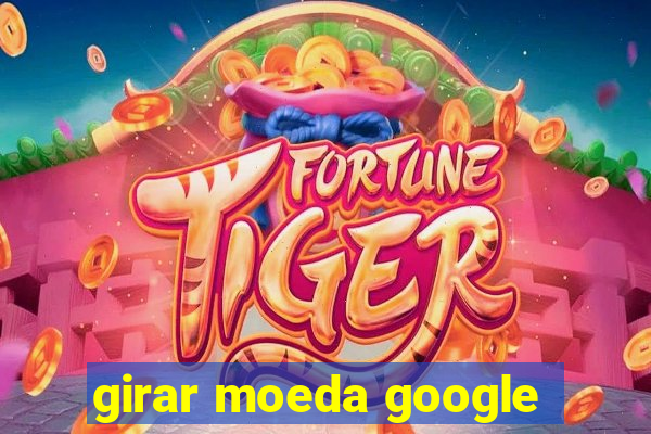 girar moeda google