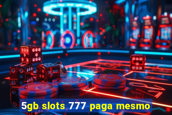 5gb slots 777 paga mesmo