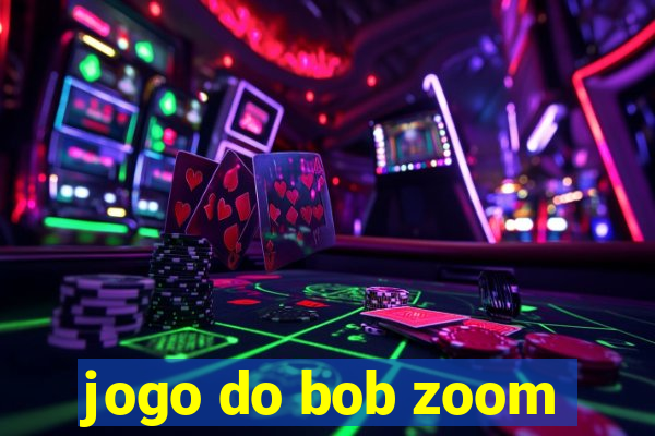 jogo do bob zoom