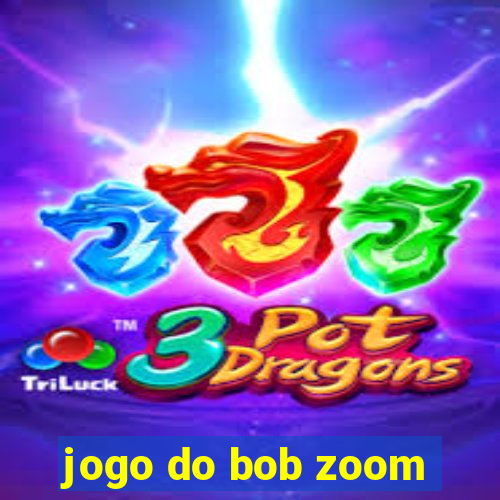 jogo do bob zoom