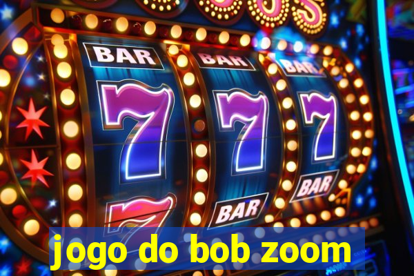 jogo do bob zoom