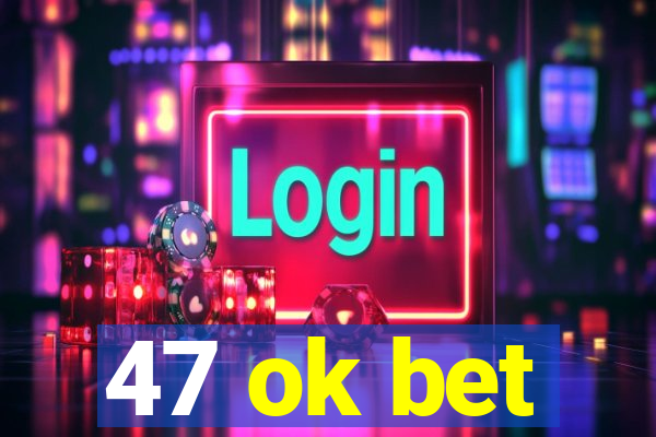 47 ok bet