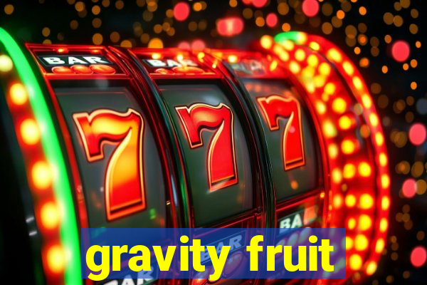 gravity fruit