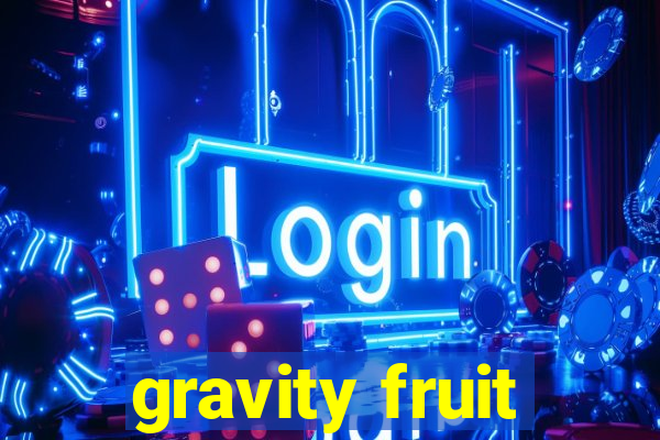 gravity fruit