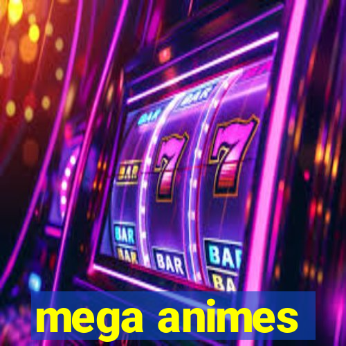 mega animes