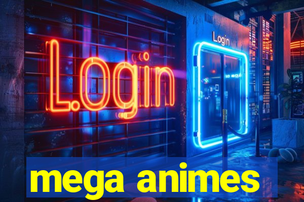 mega animes