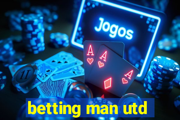 betting man utd