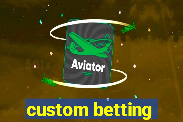 custom betting