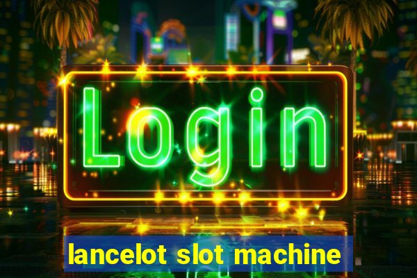 lancelot slot machine