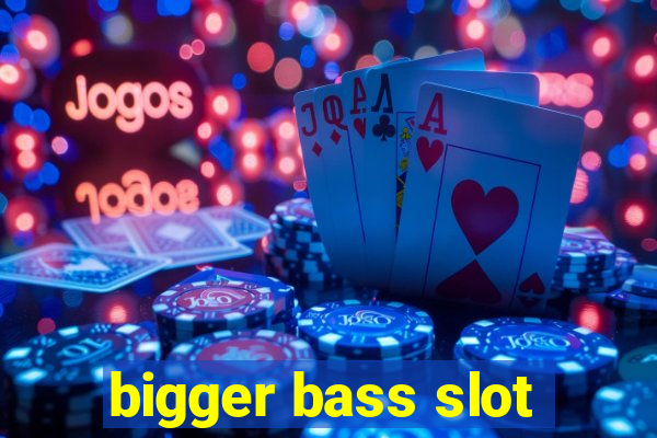 bigger bass slot