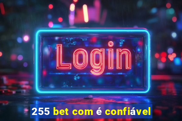 255 bet com é confiável