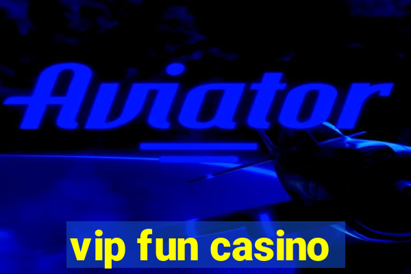 vip fun casino