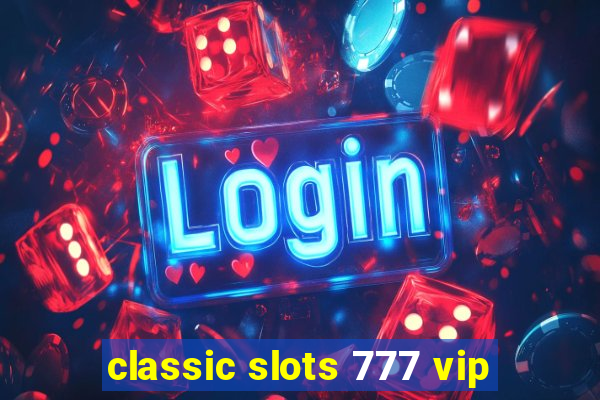 classic slots 777 vip