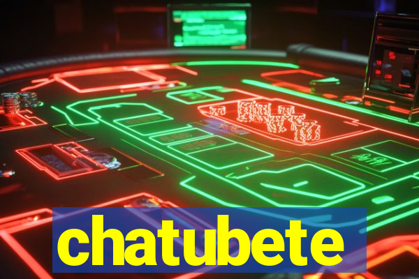 chatubete