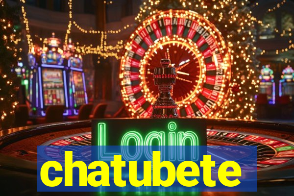 chatubete