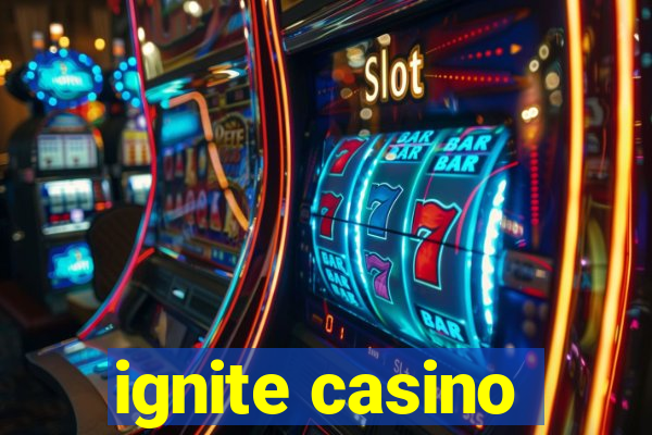 ignite casino