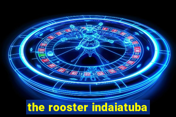 the rooster indaiatuba